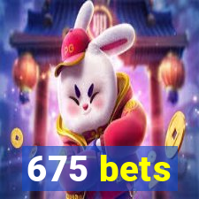 675 bets