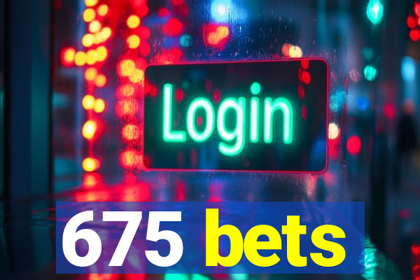 675 bets