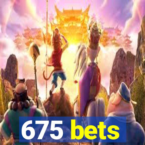 675 bets