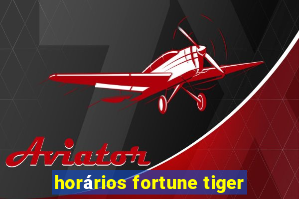 horários fortune tiger