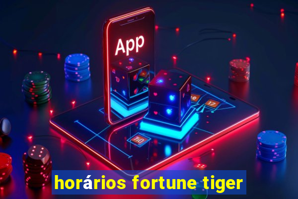 horários fortune tiger