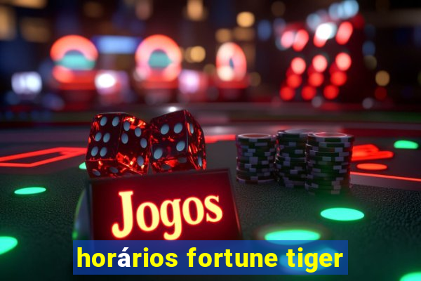 horários fortune tiger