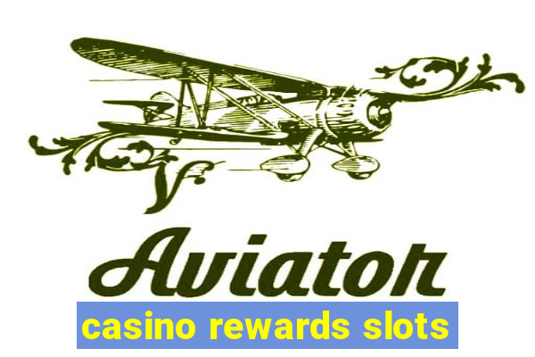 casino rewards slots