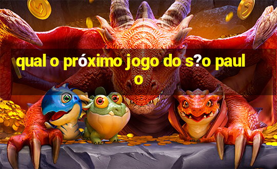 qual o próximo jogo do s?o paulo