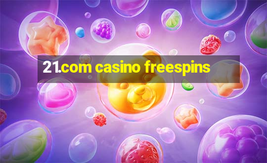 21.com casino freespins