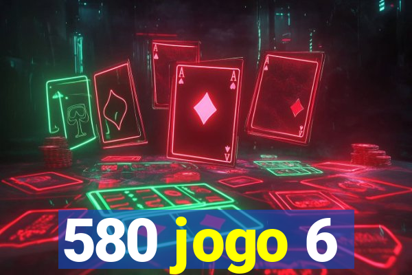 580 jogo 6