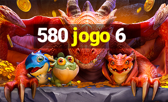 580 jogo 6