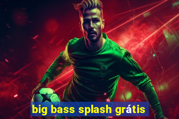 big bass splash grátis