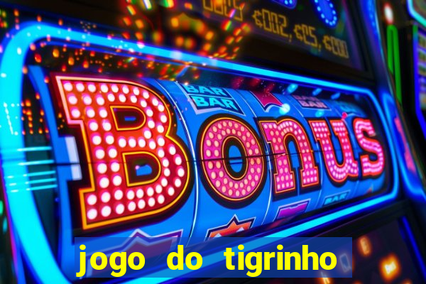 jogo do tigrinho bonus gratis