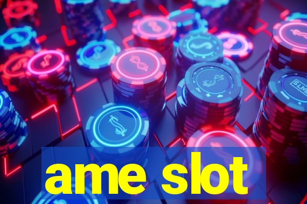 ame slot