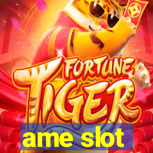 ame slot