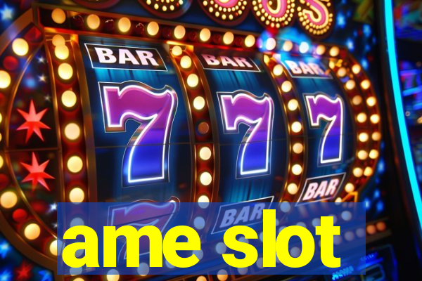 ame slot