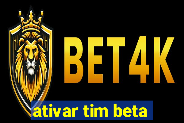 ativar tim beta