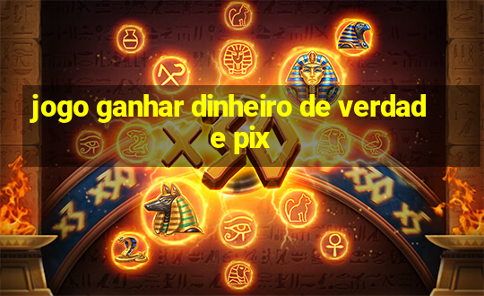 jogo ganhar dinheiro de verdade pix