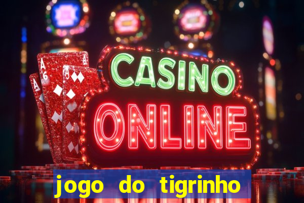 jogo do tigrinho grátis sem depósito