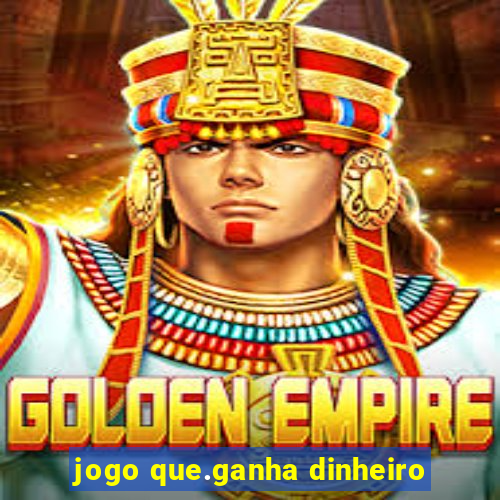 jogo que.ganha dinheiro