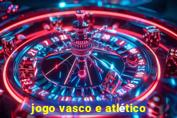 jogo vasco e atlético