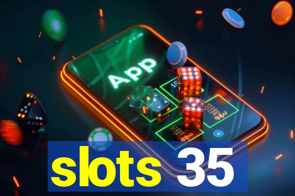 slots 35