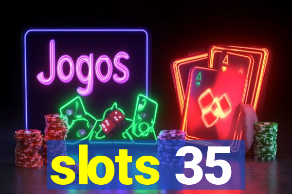 slots 35