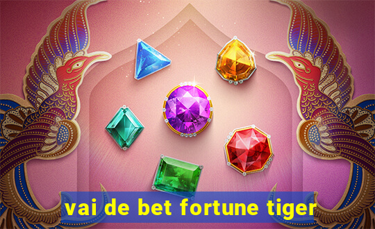 vai de bet fortune tiger