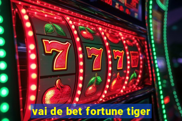 vai de bet fortune tiger