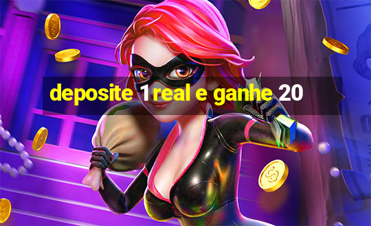 deposite 1 real e ganhe 20