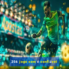 256 jogo com é confiável