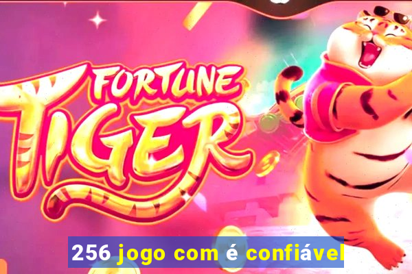 256 jogo com é confiável