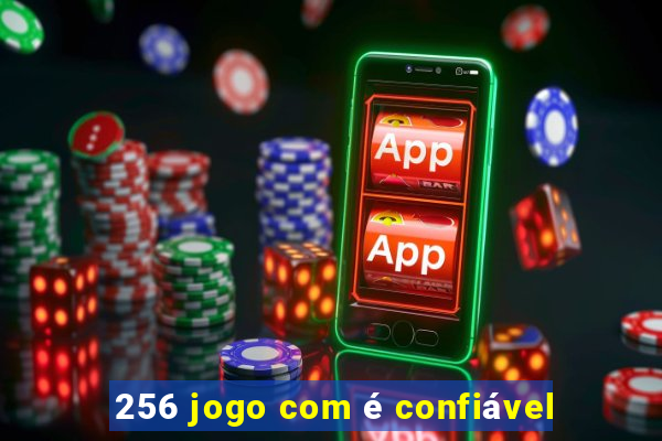 256 jogo com é confiável