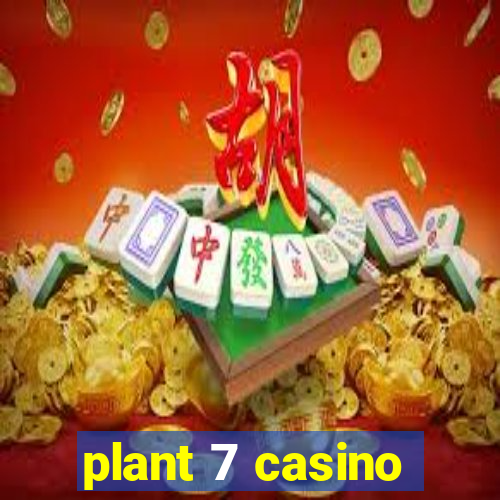 plant 7 casino