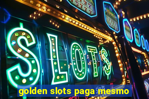 golden slots paga mesmo