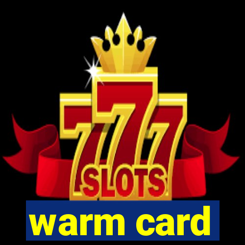 warm card