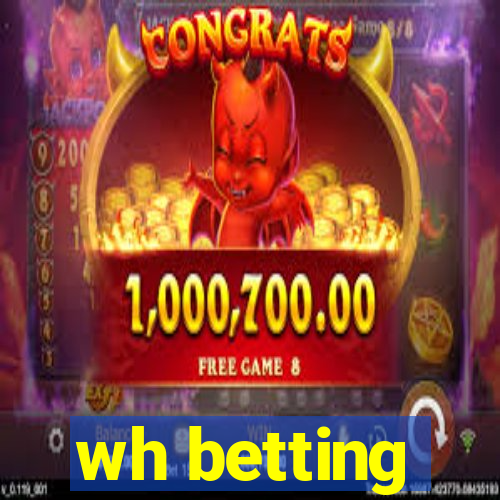 wh betting