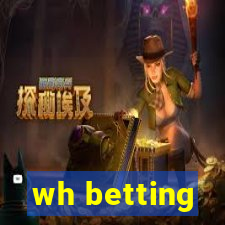 wh betting