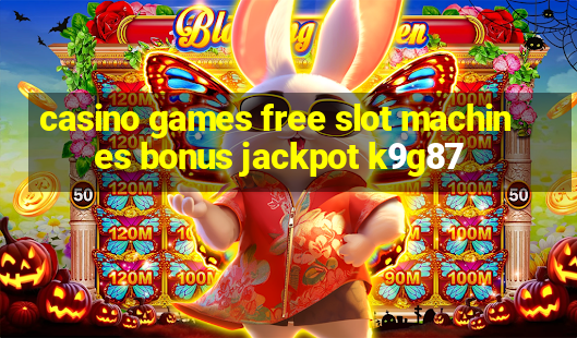 casino games free slot machines bonus jackpot k9g87