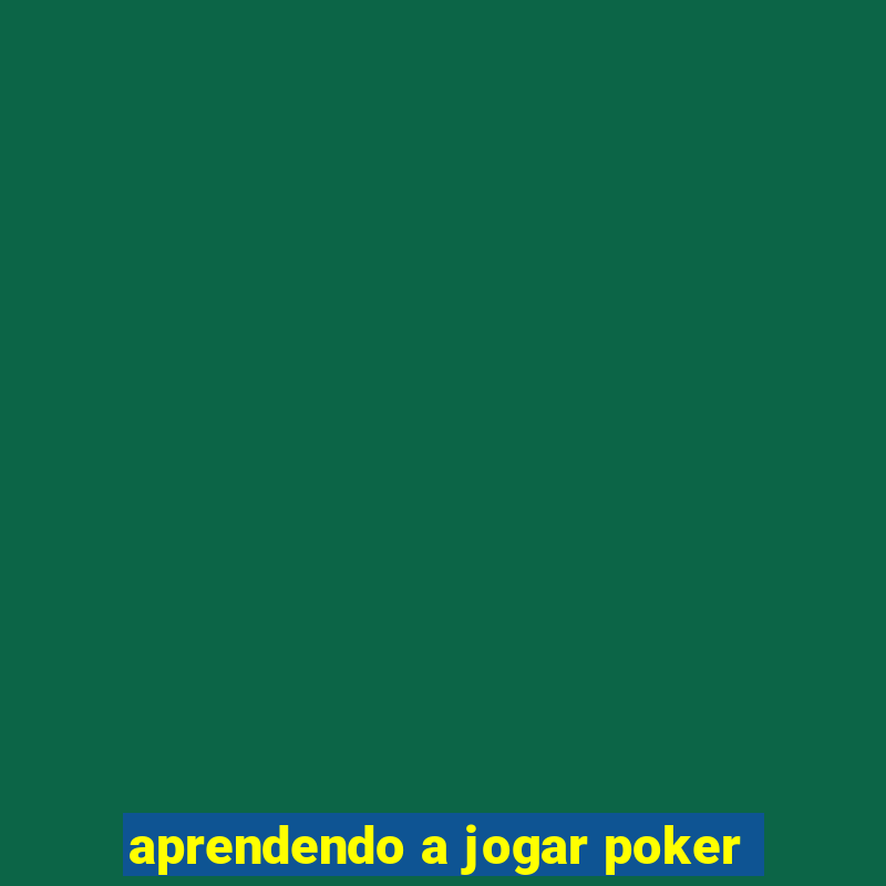 aprendendo a jogar poker