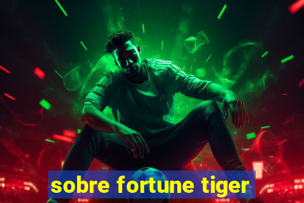 sobre fortune tiger