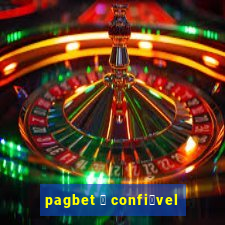 pagbet 茅 confi谩vel