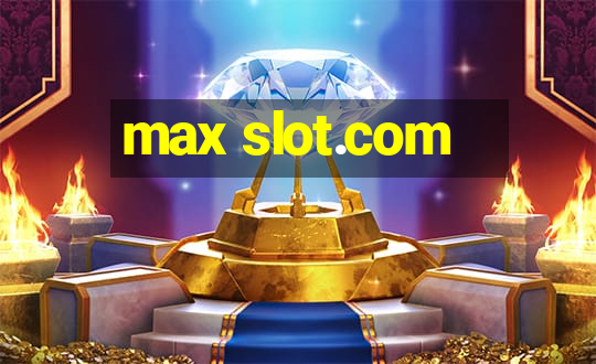 max slot.com