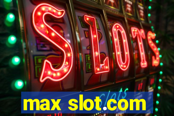 max slot.com