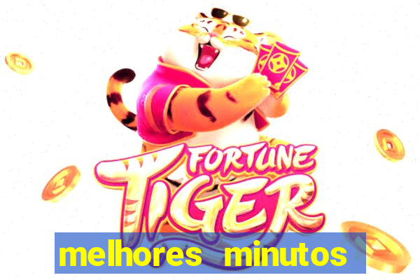 melhores minutos pagantes fortune tiger