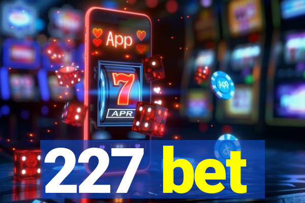 227 bet