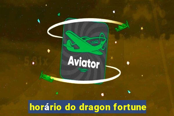 horário do dragon fortune