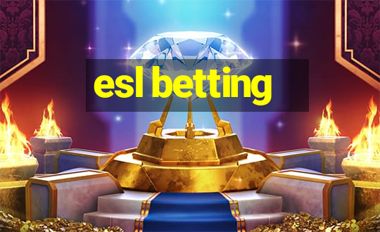 esl betting