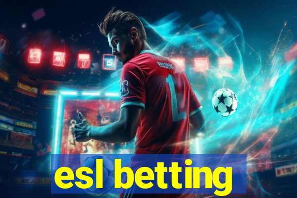 esl betting