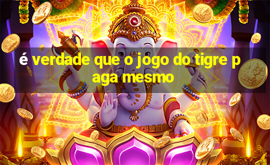 é verdade que o jogo do tigre paga mesmo