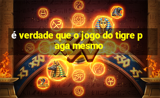 é verdade que o jogo do tigre paga mesmo