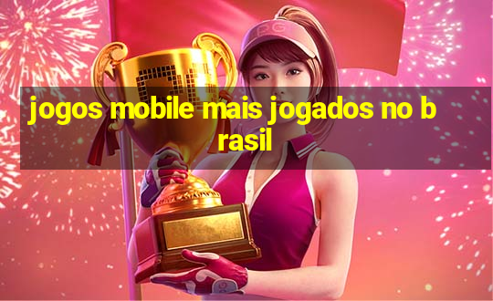 jogos mobile mais jogados no brasil