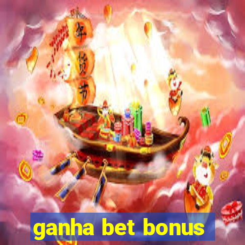 ganha bet bonus