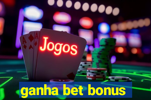 ganha bet bonus